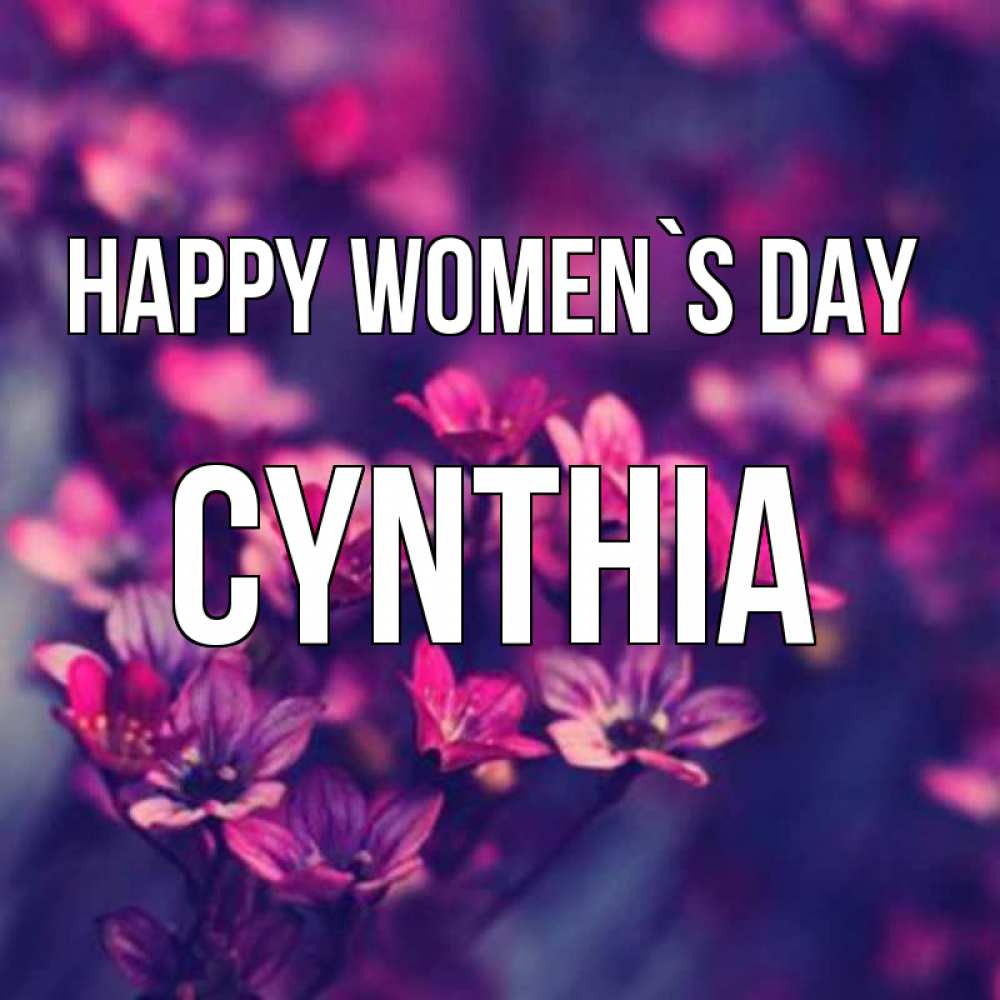 Greetings card с именем, Cynthia happy women`s day небольшие цветы 1 Greetings with text for free download 